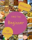 OMG! Top 50 Beginner Recipes Volume 9: Welcome to Beginner Cookbook By Geoffrey M. Batiste Cover Image
