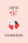 I love you to the moon and back: Valentines day gift for her, unique Valentine's Day gift Ideas For Girlfriend, Wife, Alternative to a Greeting Card By Lok Love Quotes Cover Image
