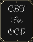 CBT For OCD: Ideal and Perfect Gift CBT For OCD- Best gift for Kids, You, Parents, Wife, Husband, Boyfriend, Girlfriend- Gift Workb By Yuniey Publication Cover Image