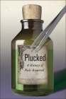 Plucked: A History of Hair Removal (Biopolitics #8) Cover Image