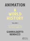 Animation: A World History: Volume II: The Birth of a Style - The Three Markets By Giannalberto Bendazzi Cover Image