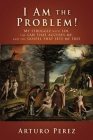 I Am the Problem!: My struggle with sin, the law that accuses me, and the gospel that sets me free By Arturo Perez, Chad Bird (Foreword by), Sugel Michelen (Foreword by) Cover Image