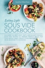 Eating Light Sous Vide Cookbook: Discover the Best Light, Tasty, and Budget-Friendly Sous Vide Recipes to Prepare Perfect Meals for Your Whole Family. By Sophia Marchesi Cover Image