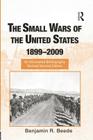The Small Wars of the United States, 1899-2009: An Annotated Bibliography (Routledge Research Guides to American Military Studies) By Benjamin R. Beede Cover Image
