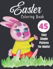 Easter Coloring Book: 45 Easy Simple Pictures For Adults: Perfect Gift For Beginners, Seniors or Those Wanting Less Complex Photos To Color By Chrisrandy Press Cover Image