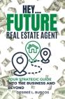 Hey...Future Real Estate Agent: Your Strategic Guide Into the Business and Beyond By Amya Zhanelle (Editor), Andrew J. Burgos (Illustrator), Joseph Burgos (Foreword by) Cover Image