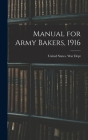Manual for Army Bakers, 1916 By United States War Dept (Created by) Cover Image