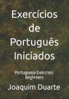 Exercícios de Português - Iniciados: Portuguese Exercises - Beginners By Joaquim Alberto Marques Duarte Cover Image