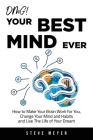 OMG! Your Best Mind Ever: How to Make Your Brain Work for You, Change Your Mind and Habits and Live The Life of Your Dream By Steve Meyer Cover Image