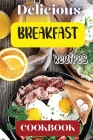 Delicious Breakfast Recipes Cookbook: A breakfast recipes cookbook is a comprehensive collection of delicious and easy-to-follow recipes that cater to By Eric Vega Cover Image