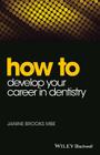 How to Develop Your Career in Dentistry (How to (Dentistry)) Cover Image