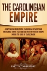 The Carolingian Empire: A Captivating Guide to the Carolingian Dynasty and Their Large Empire That Covered Most of Western Europe During the R By Captivating History Cover Image