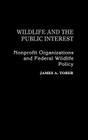 Wildlife and the Public Interest: Nonprofit Organizations and Federal Wildlife Policy Cover Image