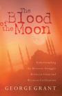 The Blood of the Moon: Understanding the Historic Struggle Between Islam and Western Civilization Cover Image