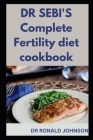 DR SEBI'S Complete Fertility diet cookbook By Ronald Johnson Cover Image