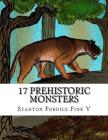 17 Prehistoric Monsters: Everyone Should Know About By Stanton Fordice Fink V. Cover Image