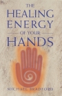 The Healing Energy of Your Hands By Michael Bradford Cover Image