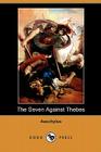 The Seven Against Thebes (Dodo Press) By Aeschylus, E. D. a. Morshead (Translator) Cover Image