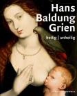 Hans Baldung Grien: Heilig Unheilig Cover Image