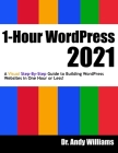 1-Hour WordPress 2021: A visual step-by-step guide to building WordPress websites in one hour or less! By Andy Williams Cover Image