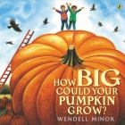 How Big Could Your Pumpkin Grow? By Wendell Minor, Wendell Minor (Illustrator) Cover Image