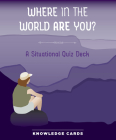 Where in the World Are You? Quiz Deck Knowledge Cards By Pomegranate Communications (Editor) Cover Image