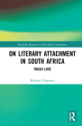 On Literary Attachment in South Africa: Tough Love (Routledge Research in Postcolonial Literatures) By Michael Chapman Cover Image
