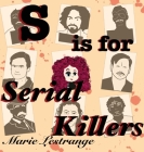 S is for Serial Killers By Marie M. Lestrange Cover Image