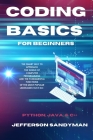 Coding Basics for Beginners: The Smart Way to Approach the World of Computer Programming and the Fundamental Functions of the Most Popular Language Cover Image