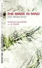 The Image in Mind: Theism, Naturalism, and the Imagination (Continuum Studies in Philosophy of Religion #6) By Charles Taliaferro, Jil Evans Cover Image