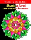 Mandala floral Libro de colorear para adultos: Hermoso y relajante libro para colorear con patrones de flores Mandala. By Relaxation House Cover Image