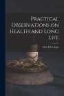 Practical Observations on Health and Long Life By Ellen Elliott 1809-1876 Epps Cover Image