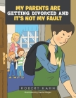 My Parents Are Getting Divorced and It's Not My Fault By Robert Kahn, Daniel Majan (Illustrator) Cover Image