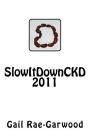 SlowItDownCKD 2011 By Gail Rae-Garwood Cover Image