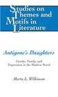 Antigone's Daughters: Gender, Family, and Expression in the Modern Novel (Studies on Themes and Motifs in Literature #97) By Horst Daemmrich (Editor), Marta L. Wilkinson Cover Image