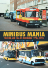Minibus Mania: The Rise and Fall of Minibuses 1970s–1990s By Malcolm Batten Cover Image