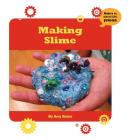 Making Slime (21st Century Skills Innovation Library: Makers as Innovators) By Amy Quinn Cover Image