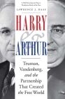 Harry and Arthur: Truman, Vandenberg, and the Partnership That Created the Free World By Lawrence J. Haas Cover Image