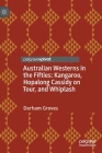 Australian Westerns in the Fifties: Kangaroo, Hopalong Cassidy on Tour, and Whiplash By Derham Groves Cover Image