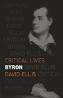 Byron (Critical Lives) By David Ellis Cover Image