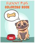 Funny Pug Coloring Book: Coloring Book with Fun, Easy, and Relaxing Makes the Perfect Gift For Everyone. (Perfect for Pug Dog Lovers) By Benmore Book Cover Image
