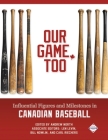 Our Game, Too: Influential Figures and Milestones in Canadian Baseball By Andrew North (Editor), Len Levin (Editor), Bill Nowlin (Editor) Cover Image