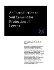 An Introduction to Soil Cement for Protection of Levees (Geotechnical Engineering) By J. Paul Guyer Cover Image