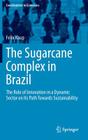 The Sugarcane Complex in Brazil: The Role of Innovation in a Dynamic Sector on Its Path Towards Sustainability (Contributions to Economics) By Felix Kaup Cover Image