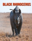 Black Rhinoceros: Super Fun Facts And Amazing Pictures By Lauren Massarella Cover Image
