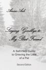 Saying Goodbye to My Best Friend: A Self-Help Guide to Grieving the Loss of a Pet: II Edition Cover Image