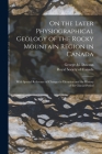 On the Later Physiographical Geology of the Rocky Mountain Region in Canada: With Special Reference of Changes in Elevation and the History of the Gla By George M. Dawson, Royal Society of Canada (Created by) Cover Image