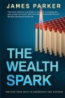 The Wealth Spark: Igniting Your Path to Abundance and Success By James Parker Cover Image