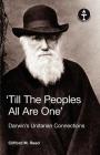 Till the Peoples All Are One' Darwin's Unitarian Connections By Clifford Martin Reed Cover Image
