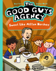 The Good Guys Agency: Sweet Like Milton Hershey: Boys for a Better World Cover Image
